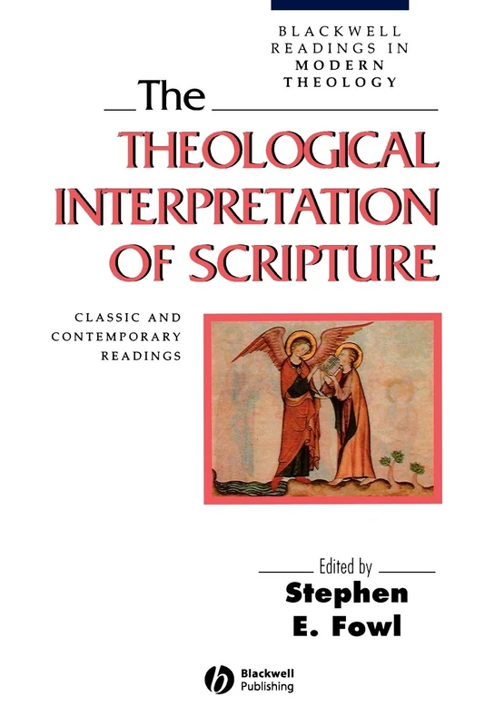 The Theological Interpretation of Scripture: Classic and Contemporary Readings (Wiley Blackwell Readings in Modern Theology)