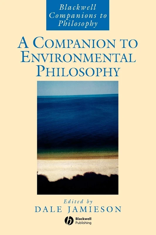 A Companion to Environmental Philosophy: 21 (Blackwell Companions to Philosophy)