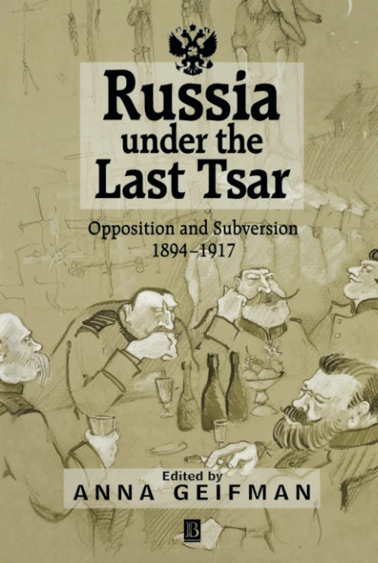 Russia Under the Last Tsar: Opposition and Subversion, 1894-1917