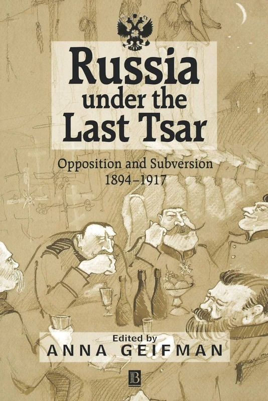 Russia Under the Last Tsar: Opposition and Subversion, 1894-1917