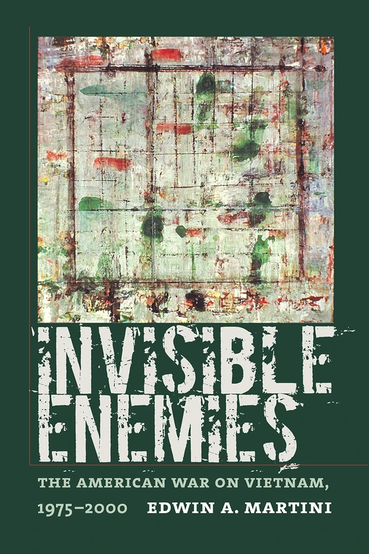 Invisible Enemies: The American War on Vietnam, 1975-2000 (Culture, Politics & the Cold War)