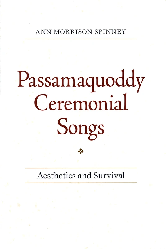 Passamaquoddy Ceremonial Songs: Aesthetics and Survival (Native Americans of the Northeast: Culture, History & the Contemporary)