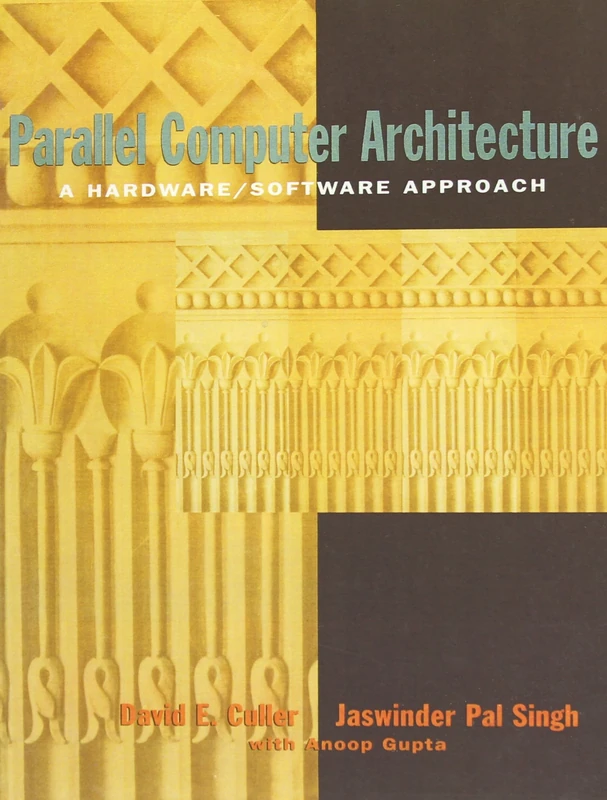 Parallel Computer Architecture: A Hardware/Software Approach (The Morgan Kaufmann Series in Computer Architecture and Design)