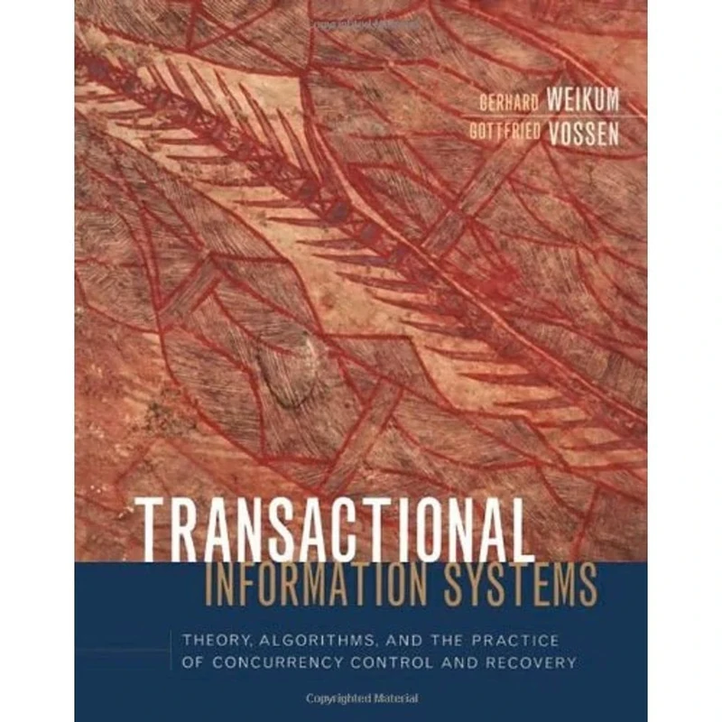 Transactional Information Systems: Theory, Algorithms, and the Practice of Concurrency Control and Recovery (The Morgan Kaufmann Series in Data Management Systems)