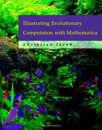 Illustrating Evolutionary Computation with Mathematica (The Morgan Kaufmann Series in Artificial Intelligence)