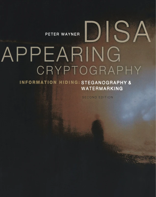 Disappearing Cryptography: Information Hiding: Steganography & Watermarking (The Morgan Kaufmann Series in Software Engineering and Programming)