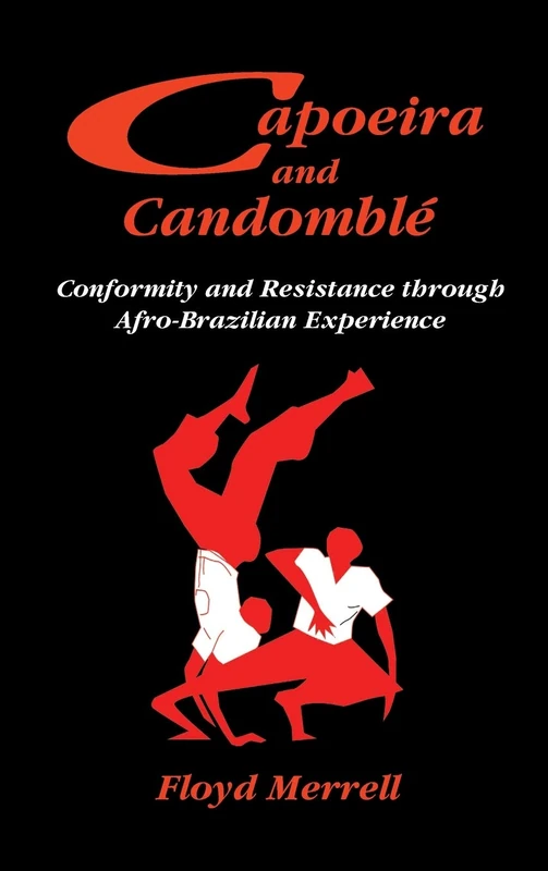 Capoeira and Candomble: Conformity and Resistance Through Afro-Brazilian Experience