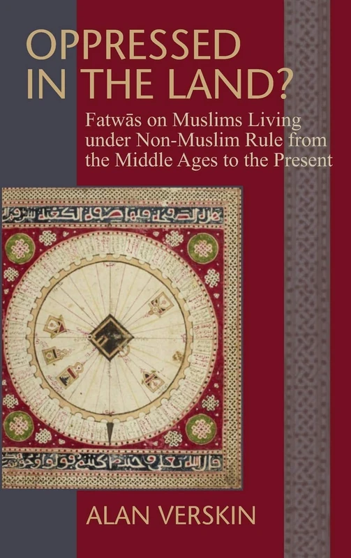 Oppressed in the Land?: Fatwas on Muslims Living under Non-Muslim Rule from the Middle Ages to the Present (Princeton Series of Middle Eastern Sources in Translation)
