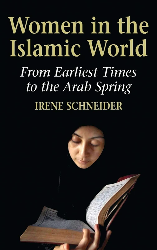 Women in the Islamic World: From Earliest Times to the Arab Spring