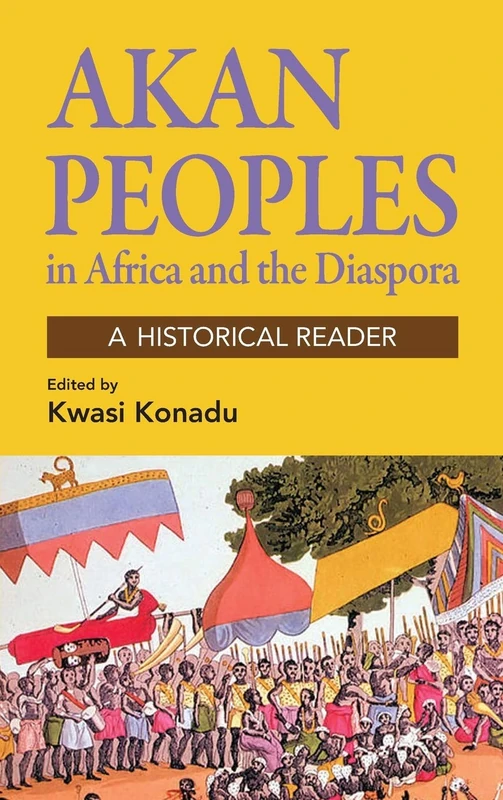 The Akan Peoples in Africa and the Diaspora: A Historical Reader