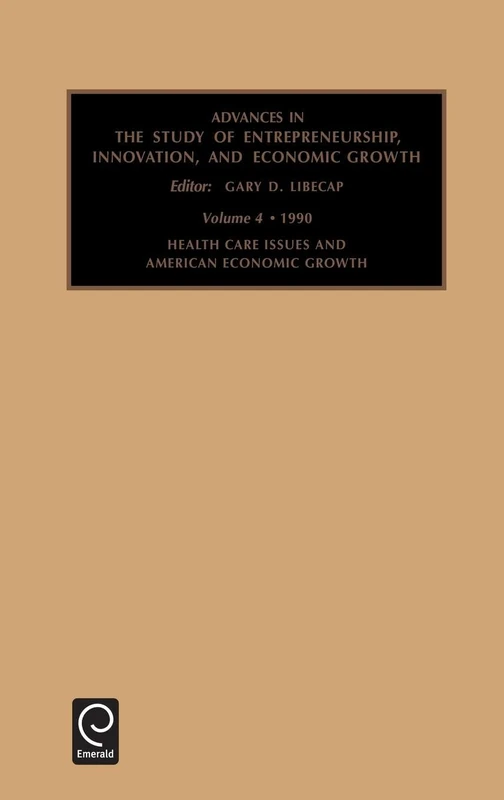 Health Care Issues and American Economic Growth: Conference : Papers: 4 (Advances in the Study of Entrepreneurship, Innovation & Economic Growth, 4)