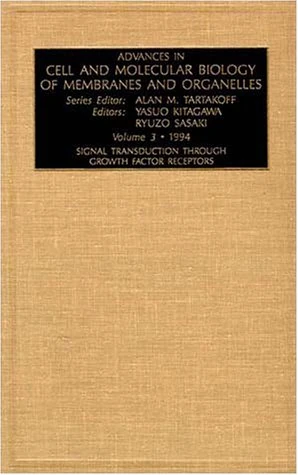 Signal Transduction through Growth Factor Receptors (Volume 3) (Advances in Cellular and Molecular Biology of Membranes and Organelles, Volume 3)