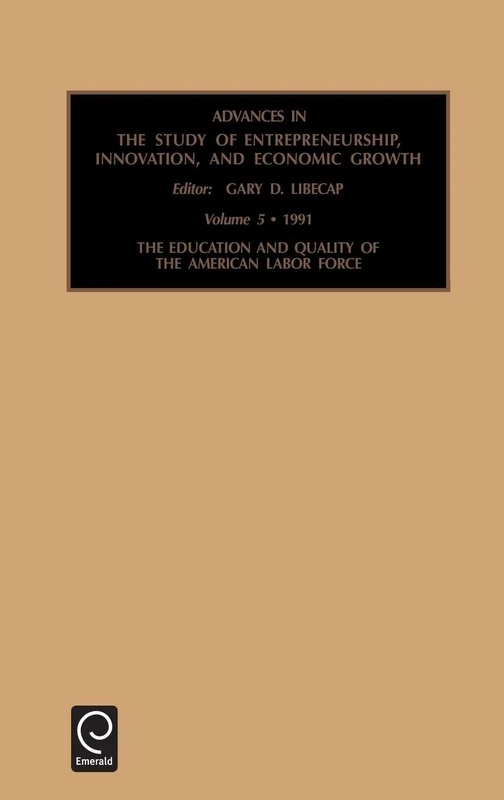 Education and Quality of the American Labor Force: A Research Annual: 5 (Advances in the Study of Entrepreneurship, Innovation and Economic Growth, 5)