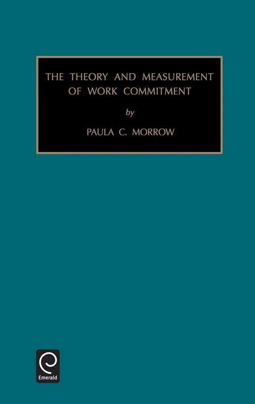 Theory and Measurement of Work Commitment: The Theory and Measurement of Work Commitment Vol 15 (Monographs in Organizational Behavior & Industrial Relations, 15)