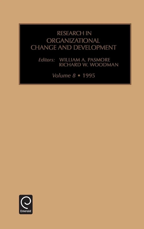 Research in Organizational Change and Development: An Annual Series Featuring Advances in Theory, Methodology and Research: 8