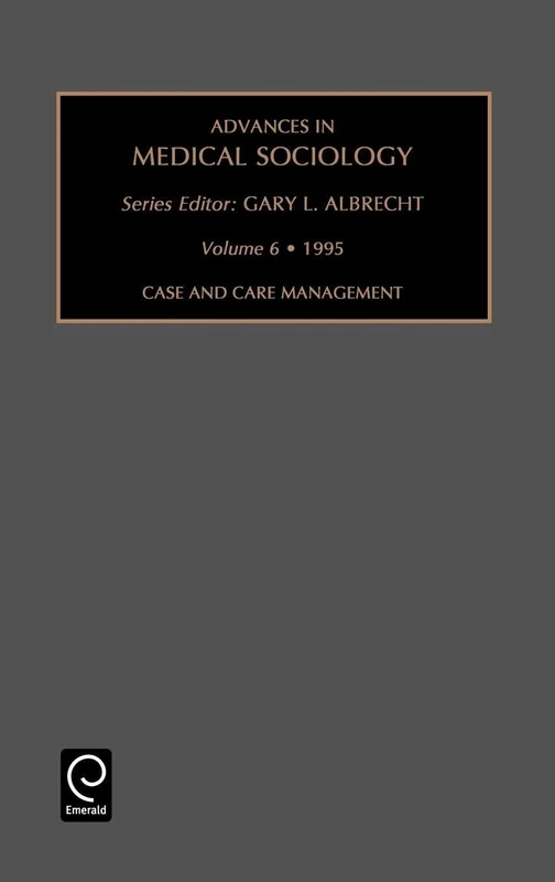 Case and Care Management: 6 (Advances in Medical Sociology, 6)