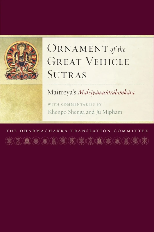 Ornament of the Great Vehicle Sutras: Maitreya's Mahayanasutralamkara with Commentaries by Khenpo Shenga and Ju Mipham: 3 (Maitreya Texts)