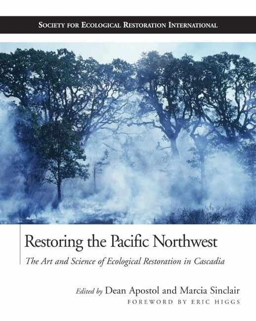 Restoring the Pacific Northwest: The Art and Science of Ecological Restoration in Cascadia (Science & Practice of Ecological Restoration)