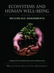 Ecosystems and Human Well-Being: Findings of the Sub-Global Assessments Working Group v. 4: Multiscale Assessments (Millennium Ecosystem Assessment)
