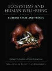 Ecosystems and Human Well-Being: Findings of the Condition and Trends Working Group v. 1: Current State and Trends (Millennium Ecosystem Assessment) (The Millennium Ecosystem Assessment Series)
