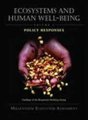 Ecosystems and Human Well-Being: Findings of the Responses Working Group v. 3: Policy Responses (Millennium Ecosystem Assessment)