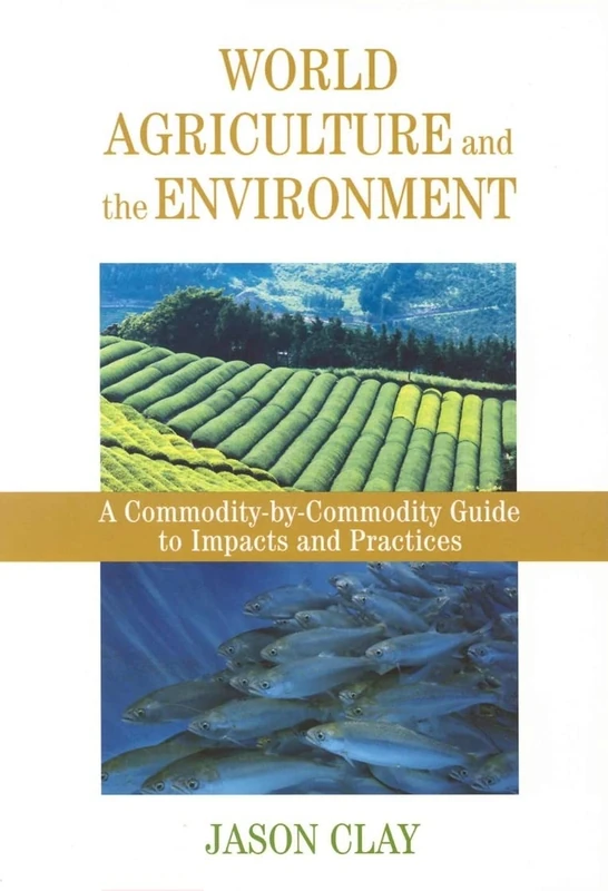 World Agriculture and the Environment: A Commodity-by-commodity Guide to Impacts and Practices - Image 1