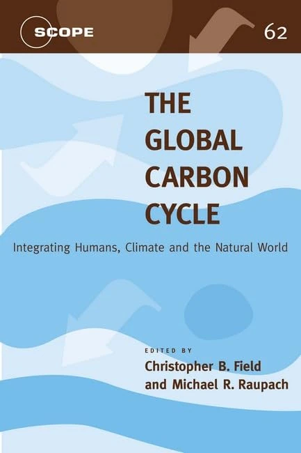 The Global Carbon Cycle: Integrating Humans, Climate, and the Natural World (Scientific Committee on Problems of the Environment) (SCOPE)