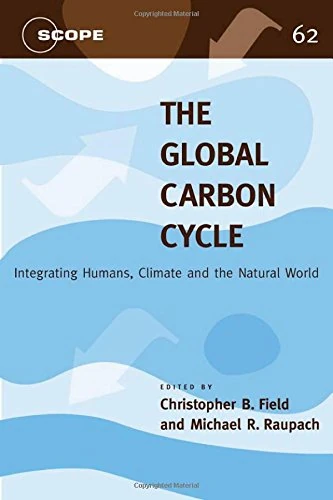 The Global Carbon Cycle: Integrating Humans, Climate, and the Natural World (Scientific Committee on Problems of the Environment) (Scope Series)