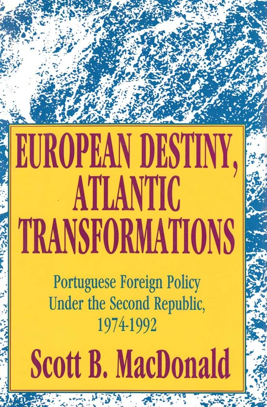 European Destiny, Atlantic Transformations: Portuguese Foreign Policy Under the Second Republic, 1979-1992