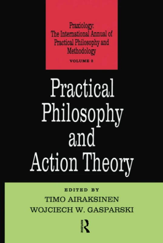 Routledge Practical Philosophy and Action Theory: 02 - Praxiology