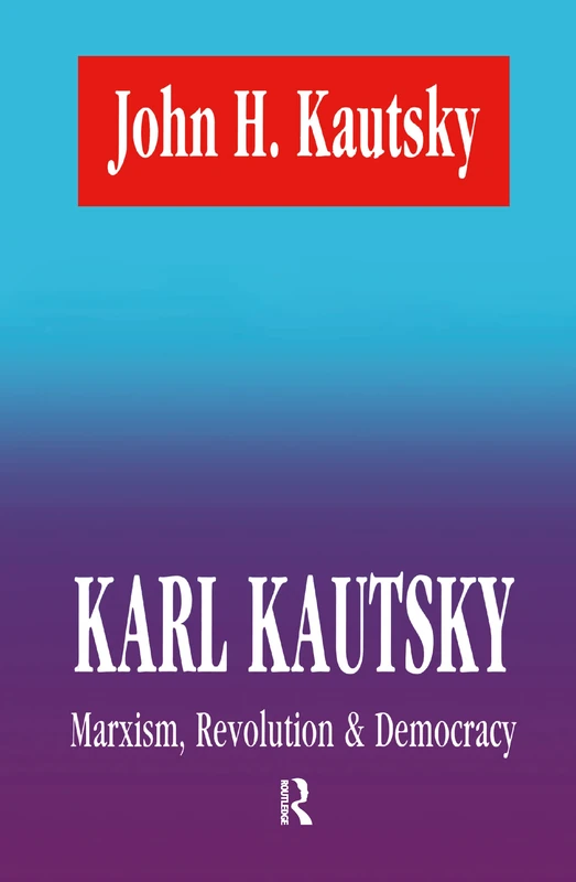 Karl Kautsky: Marxism, Revolution and Democracy