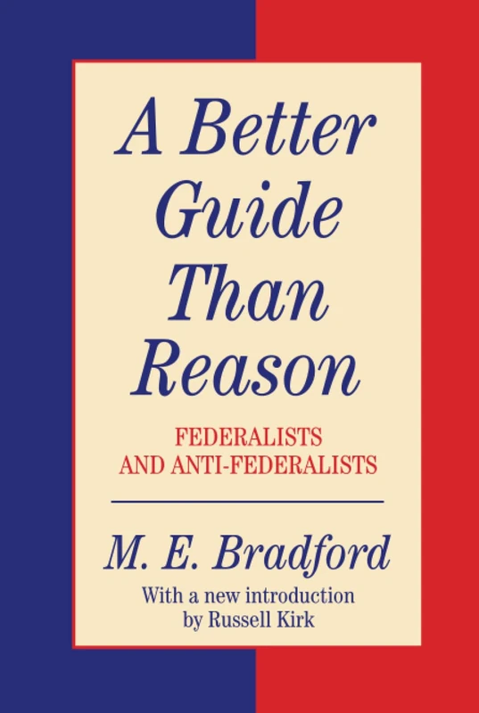 A Better Guide Than Reason: Federalists and Anti-federalists (The Library of Conservative Thought) - Image 1