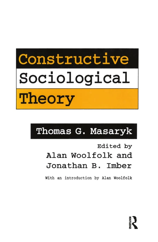 Constructive Sociological Theory: Forgotten Legacy of Thomas G. Masaryk (American Politics and Political)