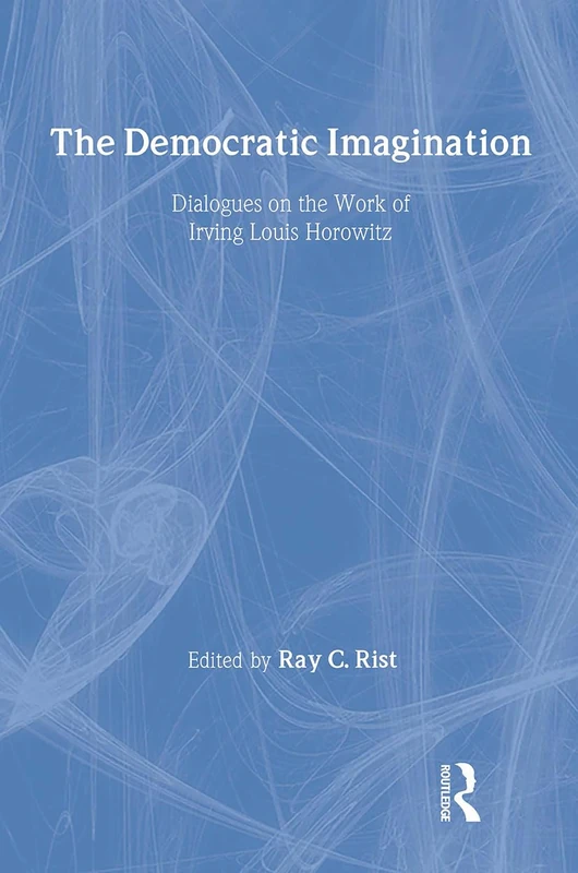 The Democratic Imagination: Dialogues on the Work of Irving Louis Horowitz