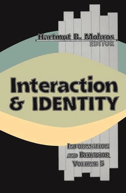 Interaction and Identity: Information and Behavior: 5 (Information and Behavior Series)