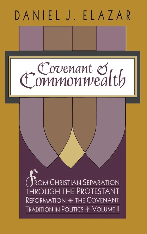 Covenant and Commonwealth: From Christian Separation through the Protestant Reformation The Covenant Tradition in Politics: 02