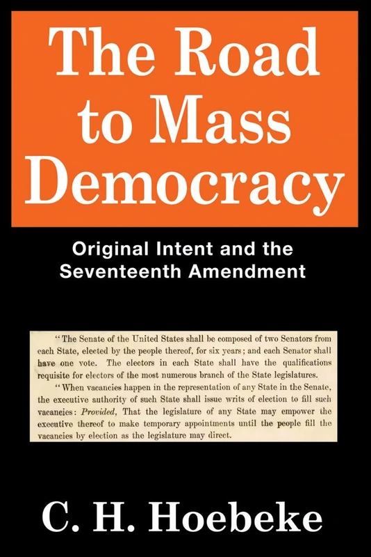 The Road to Mass Democracy: Original Intent and the Seventeenth Amendment