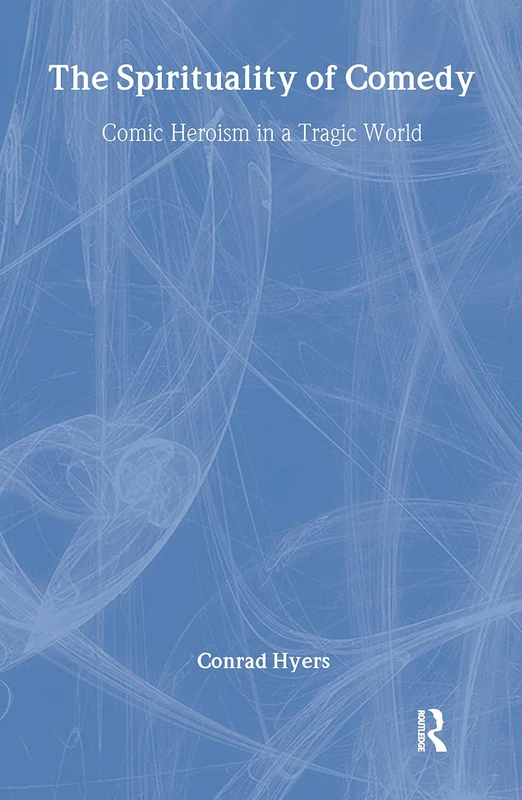 Routledge - The Spirituality of Comedy: Comic Heroism Book