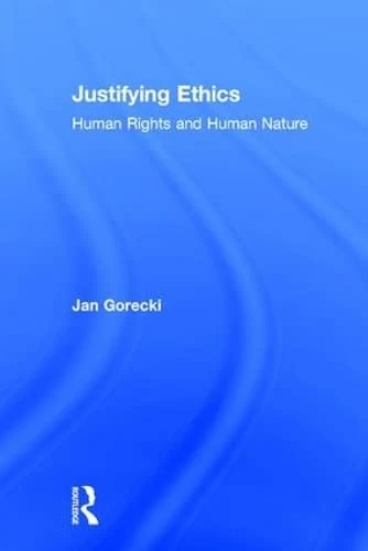 Justifying Ethics: Human Rights and Human Nature