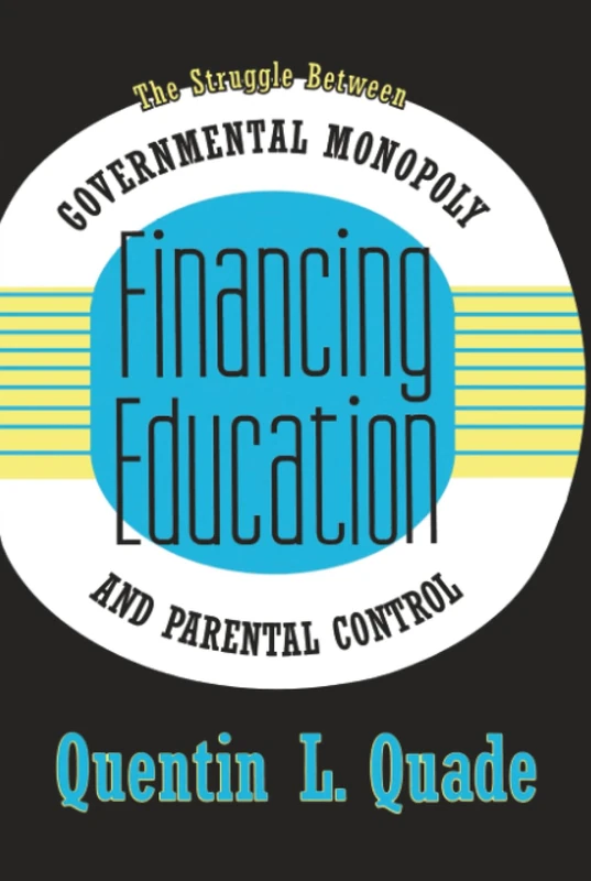 Financing Education: The Struggle between Governmental Monopoly and Parental Control