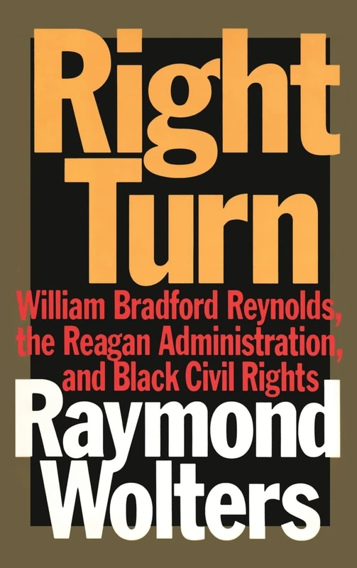 Right Turn: William Bradford Reynolds, the Reagan Administration, and Black Civil Rights - Image 1