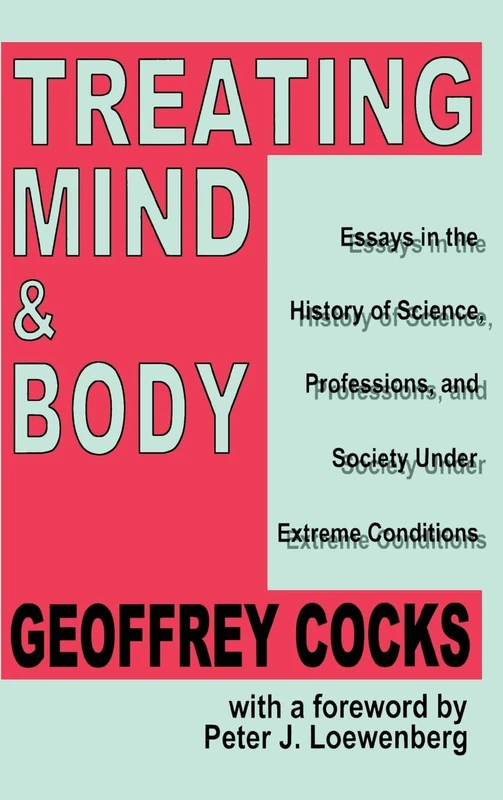 Treating Mind and Body: Essays in the History of Science, Professions and Society Under Extreme Conditions