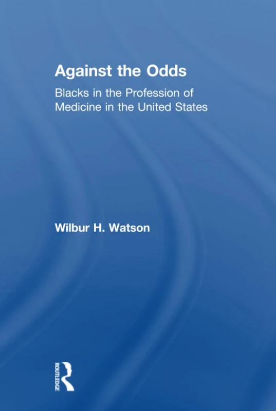 Against the Odds: Blacks in the Profession of Medicine in the United States