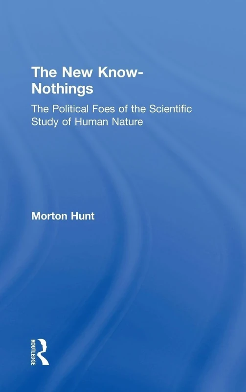 The New Know-nothings: The Political Foes of the Scientific Study of Human Nature