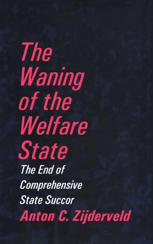 The Waning of the Welfare State: The End of Comprehensive State Succor