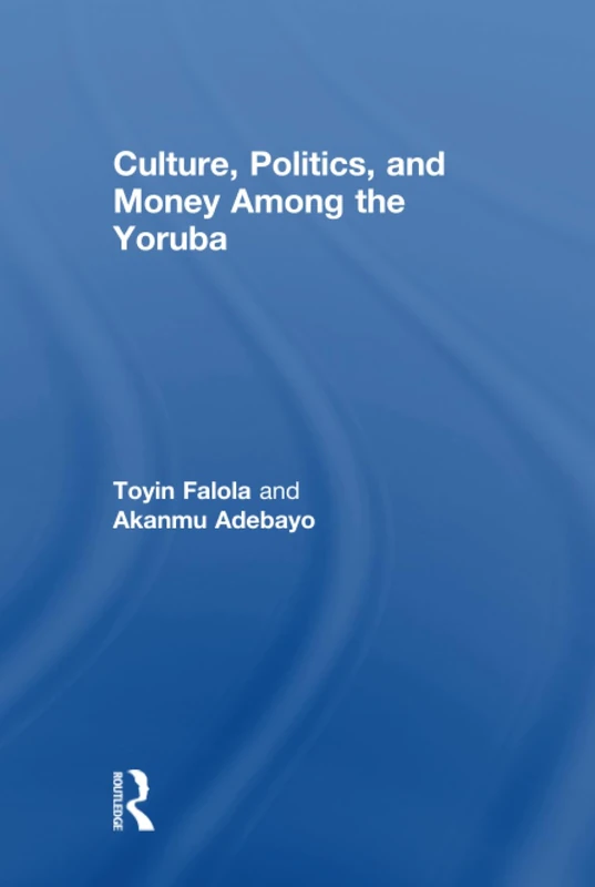 Routledge - Culture, Politics, and Money Among the Yoruba