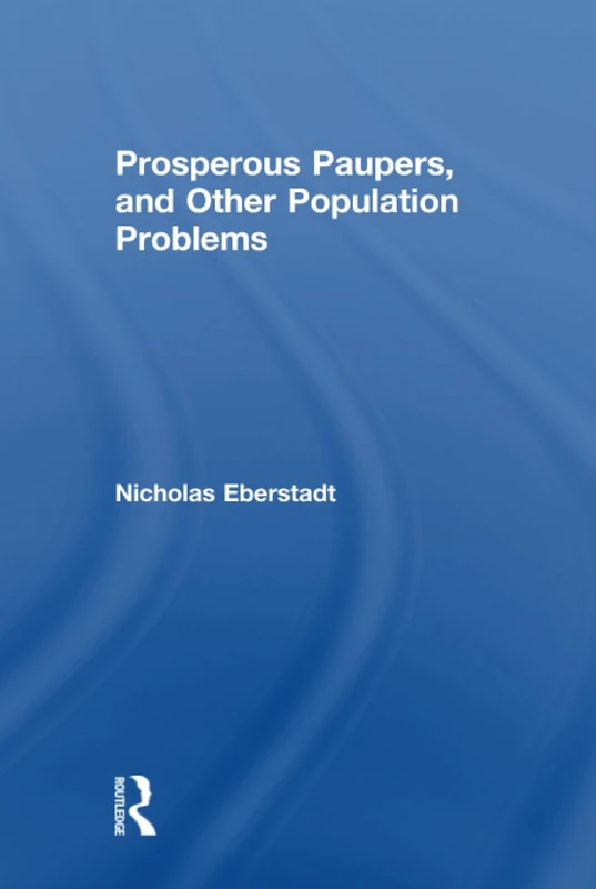 Prosperous Paupers and Other Population Problems - Routledge