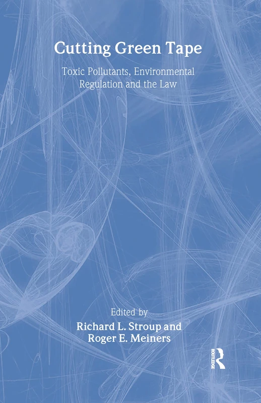 Cutting Green Tape: Pollutants, Environmental Regulation and the Law (Independent Studies in Political Economy)