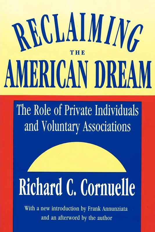 Reclaiming the American Dream: The Role of Private Individuals and Voluntary Associations (Philanthropy & Society)
