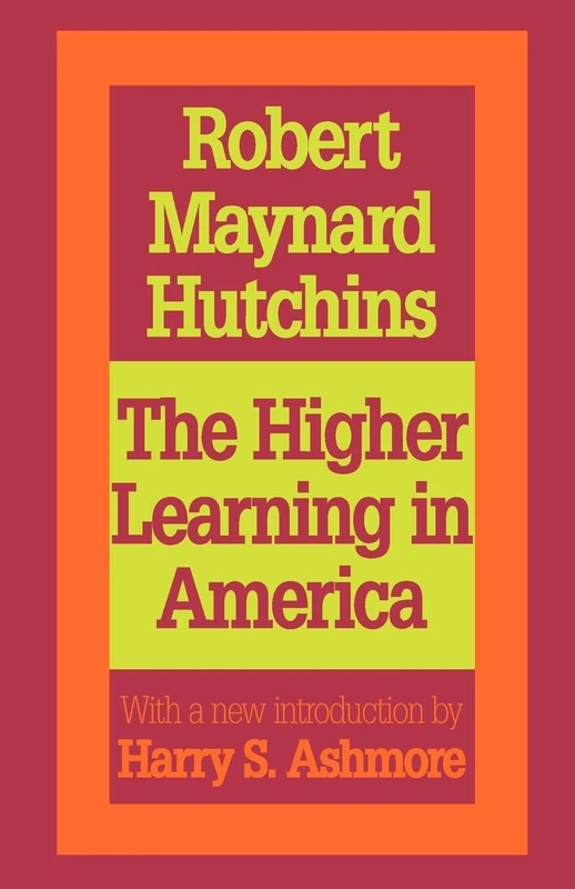 The Higher Learning in America: A Memorandum on the Conduct of Universities by Business Men (Foundations of Higher Education)